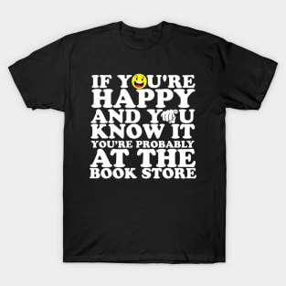 If You're Happy And You Know It You're Probably At The Book Store T-Shirt